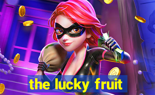 the lucky fruit