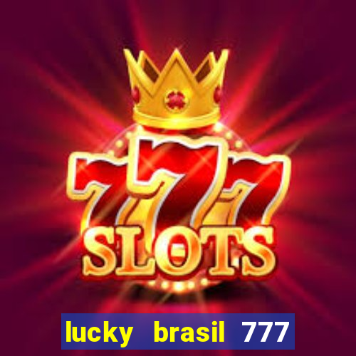 lucky brasil 777 paga mesmo