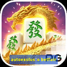 autoexclus茫o betfair