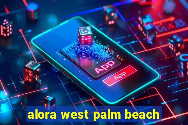 alora west palm beach