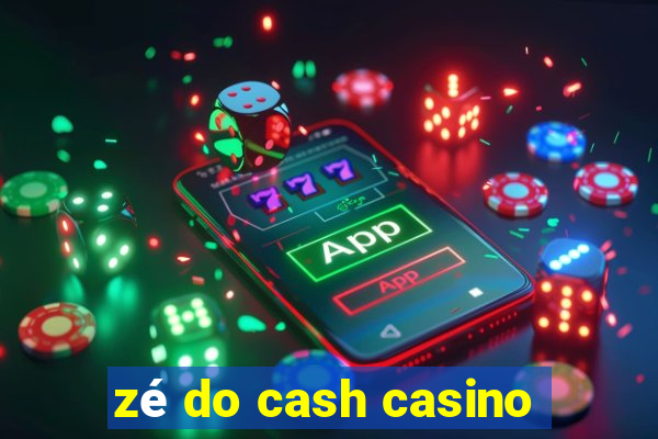 zé do cash casino