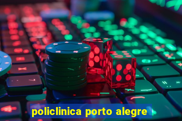 policlinica porto alegre