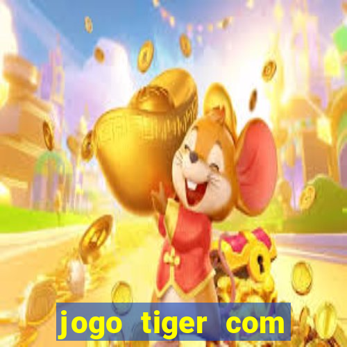 jogo tiger com bonus de cadastro