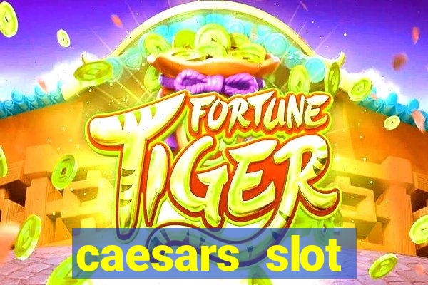 caesars slot machines & games