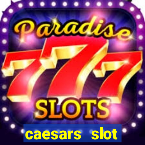 caesars slot machines & games