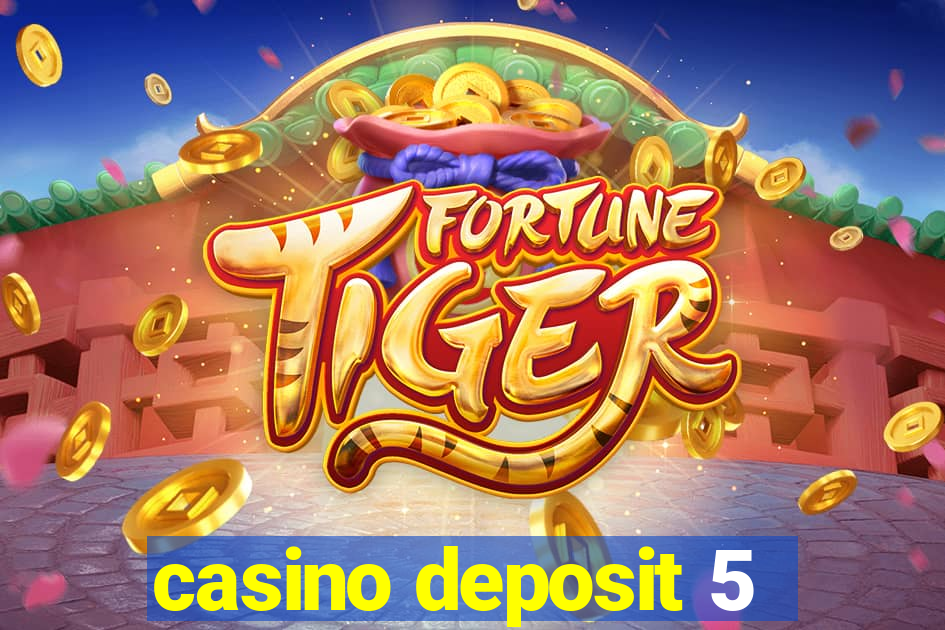 casino deposit 5