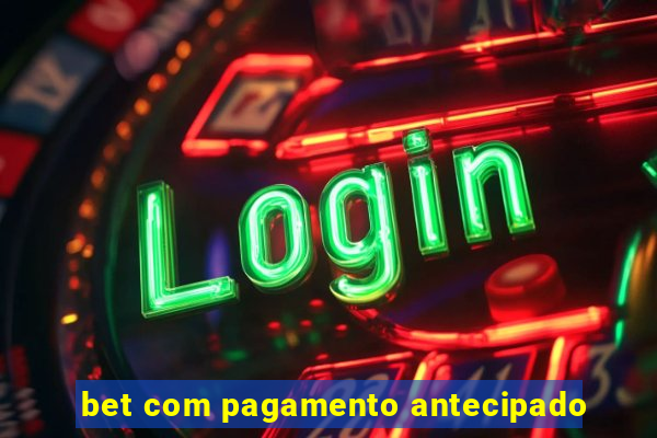 bet com pagamento antecipado