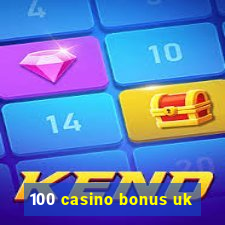 100 casino bonus uk