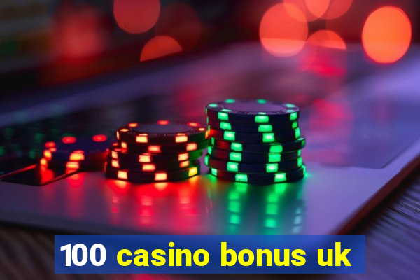 100 casino bonus uk