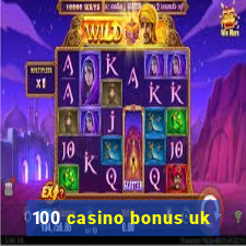 100 casino bonus uk