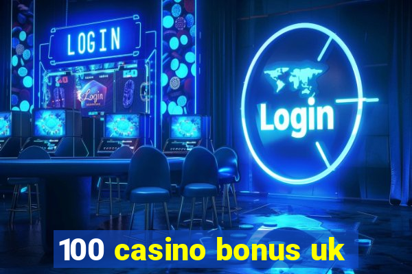 100 casino bonus uk