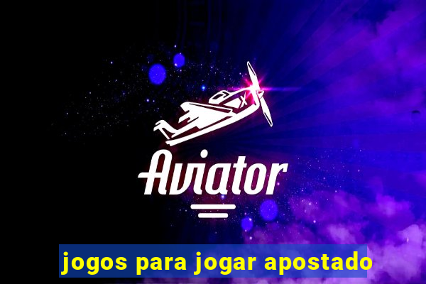 jogos para jogar apostado