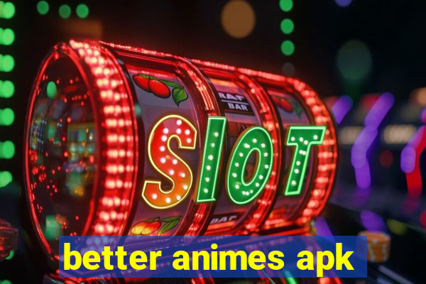 better animes apk