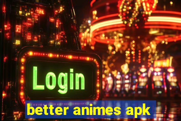 better animes apk