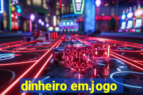 dinheiro em.jogo