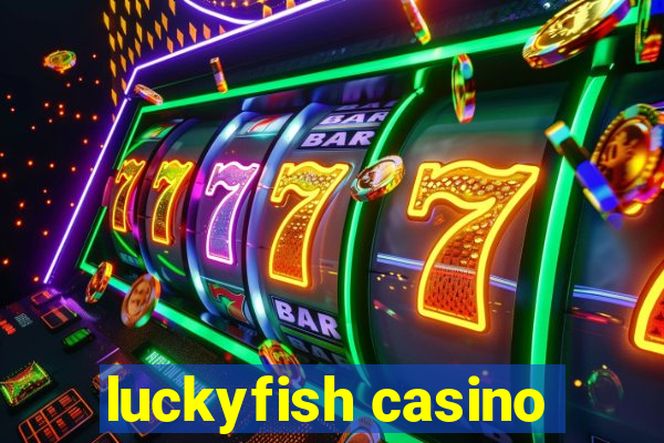 luckyfish casino