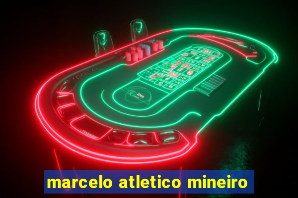 marcelo atletico mineiro