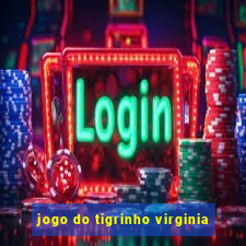 jogo do tigrinho virginia