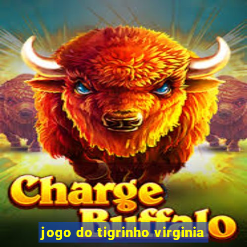 jogo do tigrinho virginia