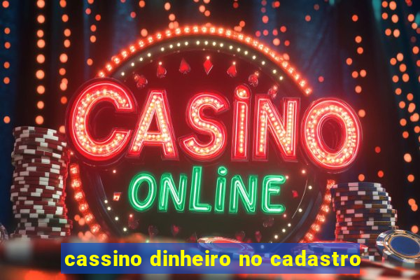 cassino dinheiro no cadastro