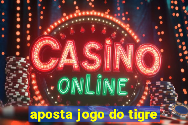 aposta jogo do tigre