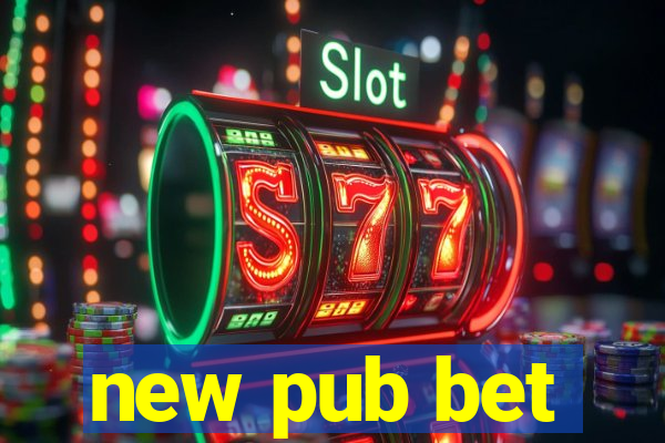 new pub bet