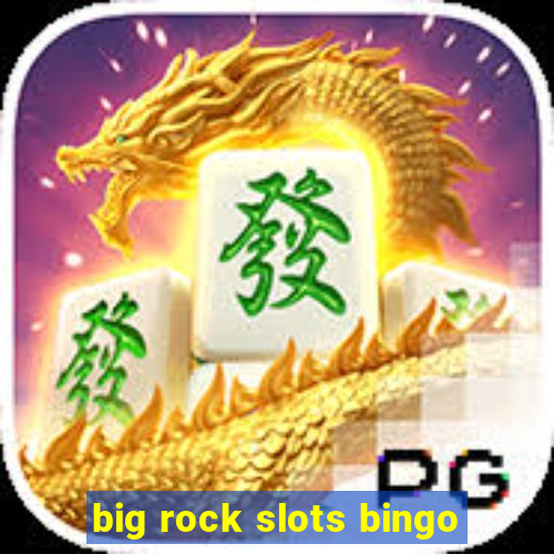 big rock slots bingo