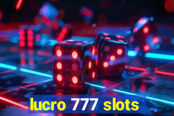 lucro 777 slots