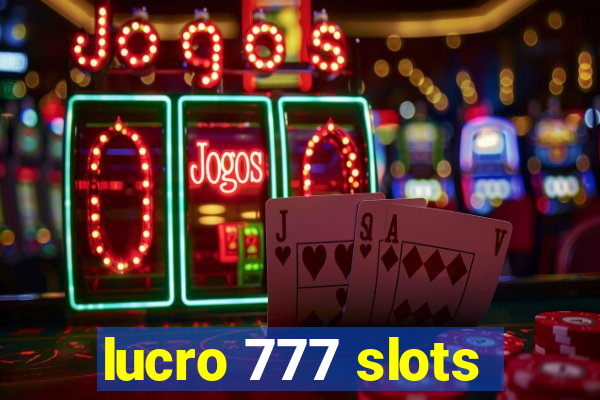 lucro 777 slots