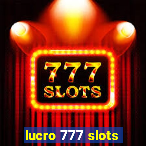 lucro 777 slots