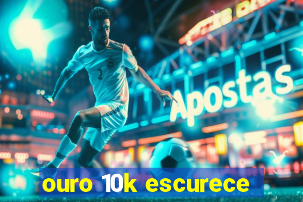 ouro 10k escurece