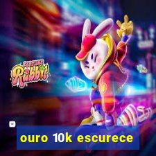 ouro 10k escurece