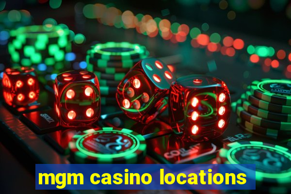 mgm casino locations