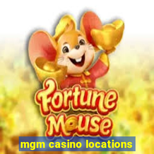 mgm casino locations