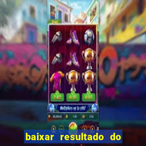 baixar resultado do jogo do bicho