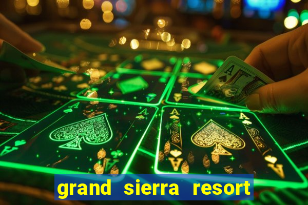 grand sierra resort and casino in reno