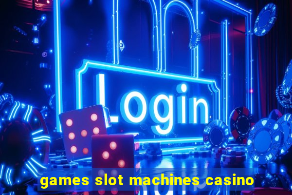 games slot machines casino