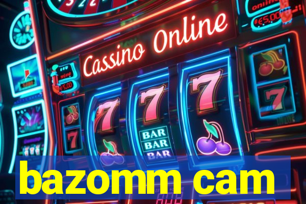 bazomm cam