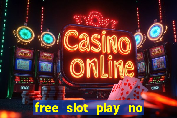 free slot play no deposit with bonus