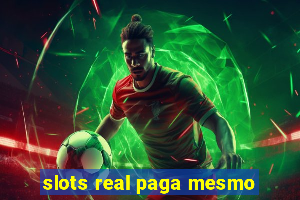 slots real paga mesmo