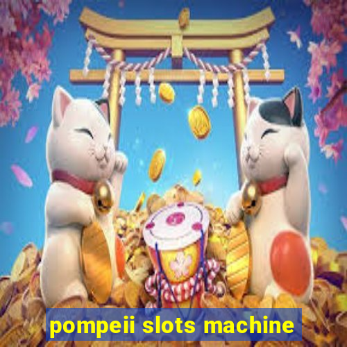 pompeii slots machine