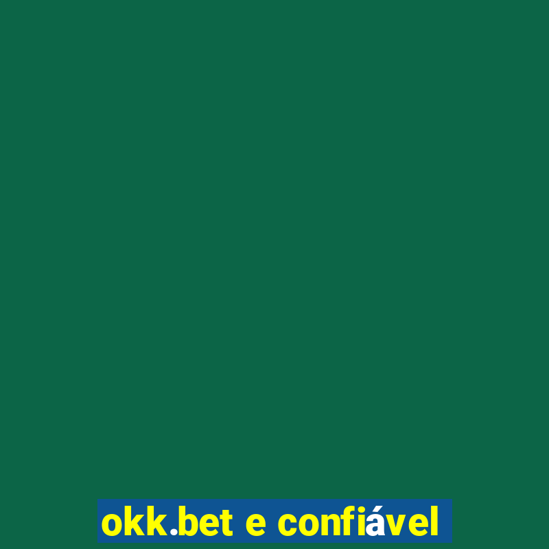 okk.bet e confiável