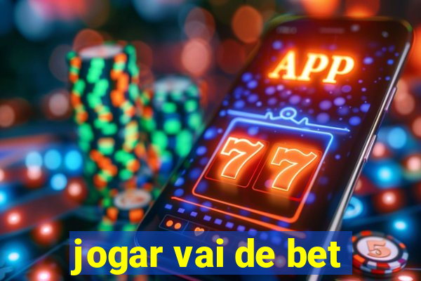 jogar vai de bet