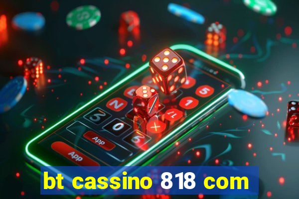 bt cassino 818 com