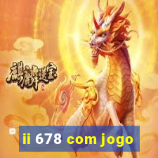 ii 678 com jogo