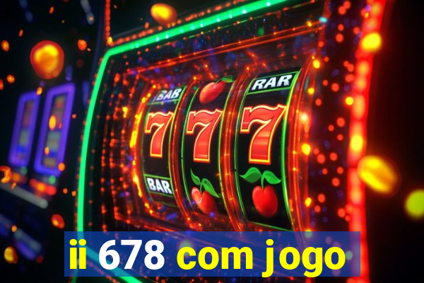 ii 678 com jogo