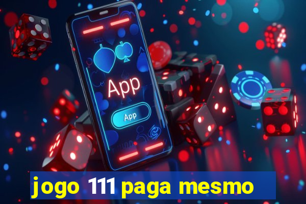 jogo 111 paga mesmo