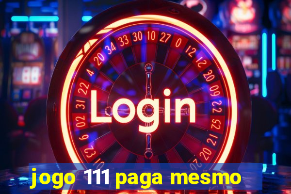 jogo 111 paga mesmo