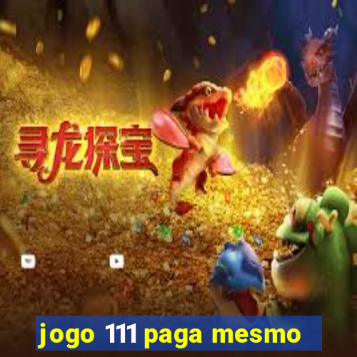 jogo 111 paga mesmo