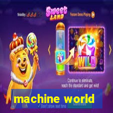 machine world